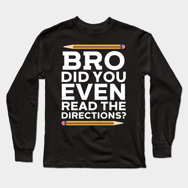 Bro Did You Even Read The Directions? Long Sleeve T-Shirt by Eugenex